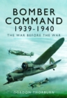 Bomber Command, 1939–1940 : The War Before the War - Book