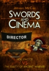 Swords and Cinema : Hollywood vs the Reality of Ancient Warfare - Book