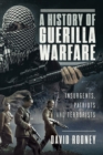 A History of Guerilla Warfare : Insurgents, Patriots and Terrorists from Sun Tzu to Bin Laden - eBook