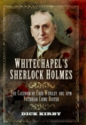 Whitechapel's Sherlock Holmes : The Casebook of Fred Wensley OBR, KPM A Victorian Crime Buster - Book