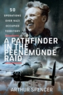 A Pathfinder in the Peenemunde Raid : 50 Operations over Nazi Occupied Territory - eBook