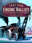 Traction Engine Rallies : An Appreciation Over Seventy Years, 1950-2019 - Book