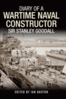 Diary of a Wartime Naval Constructor : Sir Stanley Goodall - eBook