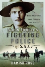 Baden Powell’s Fighting Police – The SAC : The Boer War unit that inspired the Scouts - Book