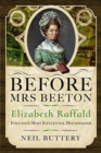 Before Mrs Beeton : Elizabeth Raffald, England's Most Influential Housekeeper - Book