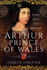 Arthur, Prince of Wales : Henry VIII's Lost Brother - Book