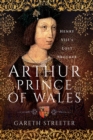 Arthur, Prince of Wales : Henry VIII's Lost Brother - eBook