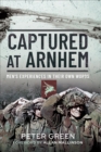 Captured at Arnhem : Men's Experiences in Their Own Words - eBook