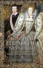 The Son that Elizabeth I Never Had : The Adventurous Life of Robert Dudley's Illegitimate Son - eBook