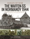 Waffen-SS in Normandy, 1944 : Rare Photographs from Wartime Archives - Book