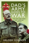 Dad’s Army Goes to War : The Cast and their Real Wartime Service - Book