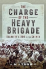 The Charge of the Heavy Brigade : Scarlett s 300 in the Crimea - Book