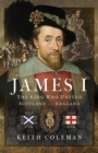 James I , The King Who United Scotland and England - eBook