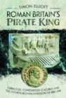 Roman Britain's Pirate King : Carausius, Constantius Chlorus and the Fourth Roman Invasion of Britain - Book