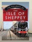 The Railways of the Isle of Sheppey - eBook