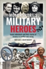 Motorsport's Military Heroes : Iconic Individuals and Their Stories of Bravery in Conflict and Racing - eBook