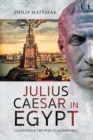 Julius Caesar in Egypt : Cleopatra and the War in Alexandria - eBook