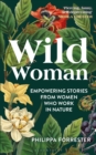 Wild Woman : Empowering Stories from Women who Work in Nature - eBook
