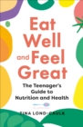 Eat Well and Feel Great : The Teenager's Guide to Nutrition and Health - Book