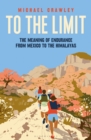 To the Limit : The Meaning of Endurance from Mexico to the Himalayas - Book