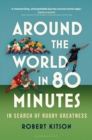 Around the World in 80 Minutes : In Search of Rugby Greatness - eBook