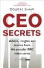 CEO Secrets : Advice, insights and stories from the popular BBC video series - Book
