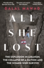 All She Lost : The Explosion in Lebanon, the Collapse of a Nation and the Women who Survive - Book