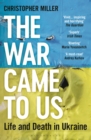 The War Came To Us : Life and Death in Ukraine - Updated Illustrated Edition - Book