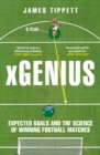 xGenius : Expected Goals and the Science of Winning Football Matches - eBook