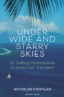 Under Wide and Starry Skies : 50 Sailing Destinations in Seas Less Travelled - Book