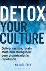 Detox Your Culture : Deliver Results, Retain Staff, and Strengthen Your Organization's Reputation - Book