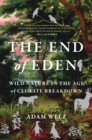 The End of Eden : Wild Nature in the Age of Climate Breakdown - Book