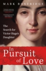 In Pursuit of Love : The Search for Victor Hugo's Daughter - Book