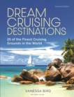 Dream Cruising Destinations 2nd edition : 25 of the Finest Cruising Grounds in the World - Book