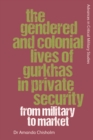 The Gendered and Colonial Lives of Gurkhas in Private Security : From Military to Market - eBook