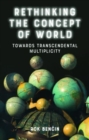 Rethinking the Concept of World : Towards Transcendental Multiplicity - Book