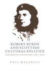 Robert Burns and Scottish Cultural Politics : The Bard of Contention (1914-2014) - eBook