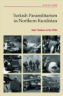 Turkish Paramilitarism in Northern Kurdistan : State Violence in the 1990s - Book