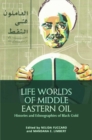 Life Worlds of Middle Eastern Oil : Histories and Ethnographies of Black Gold - Book
