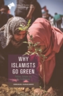 Why Islamists Go Green : Politics, Religion and the Environment - eBook