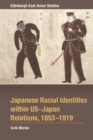 Japanese Racial Identities within U.S.-Japan Relations, 1853-1919 - eBook