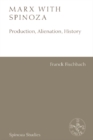 Marx with Spinoza : Production, Alienation, History - eBook