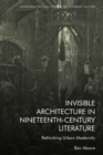 Invisible Architecture in Nineteenth-Century Literature : Rethinking Urban Modernity - Book