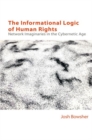The Informational Logic of Human Rights : Network Imaginaries in the Cybernetic Age - Book