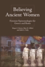 Believing Ancient Women : Feminist Epistemologies for Greece and Rome - eBook