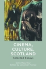 Cinema, Culture, Scotland : Selected Essays - Book