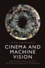 Cinema and Machine Vision : Artificial Intelligence, Aesthetics and Spectatorship - Book