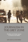 Journalism in the Grey Zone : Pluralism and Media Capture in Lebanon and Tunisia - eBook