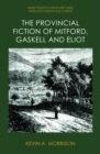 The Provincial Fiction of Mitford, Gaskell and Eliot - Book