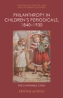 Philanthropy in Children's Periodicals, 1840 1930 : The Charitable Child - Book